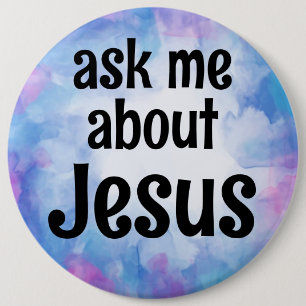 ask me about Jesus 6 Inch Round Button