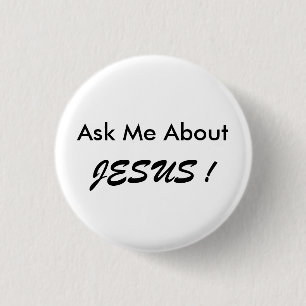 "Ask Me About JESUS !" button, small, simple. 1 Inch Round Button