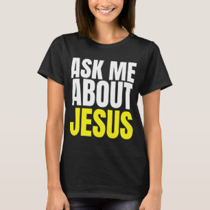 Ask Me About JESUS Christian Evangelism Christ N G T-Shirt