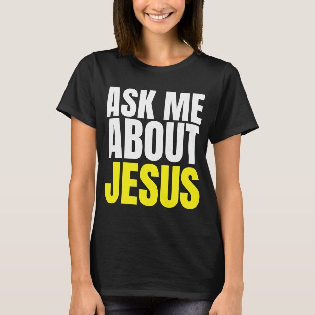 Ask Me About JESUS Christian Evangelism Christ N G T-Shirt (Front)