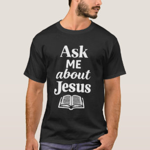 Ask Me About Jesus Christian Faith Bible Verse Scr T-Shirt