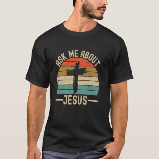 Ask Me About Jesus T-Shirt