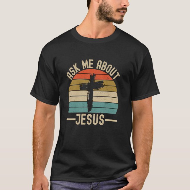 Ask Me About Jesus T-Shirt (Front)
