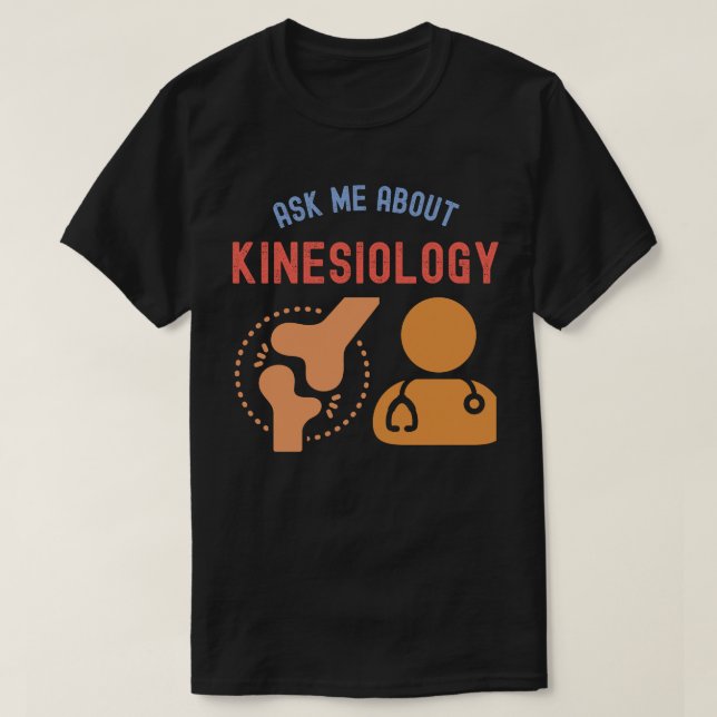 Ask Me About Kinesiology, Kinesiologist T-Shirt (Design Front)