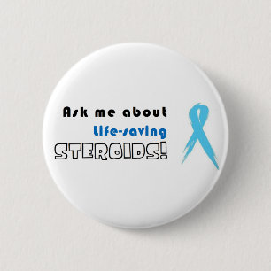 Ask me about life-saving Steroids! 2 Inch Round Button