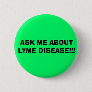 ASK ME ABOUT LYME DISEASE!!! 2 INCH ROUND BUTTON