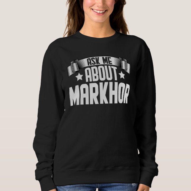 Ask Me About Markhor  Markhor Animal Sweatshirt (Front)