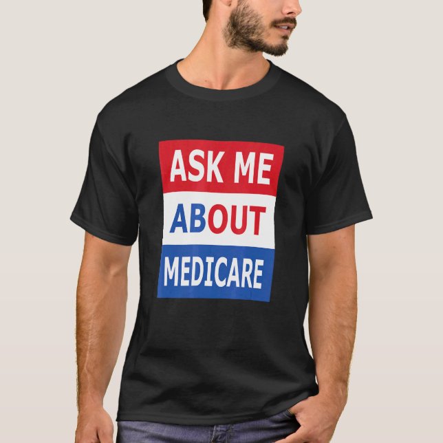 Ask Me About Medicare Insurance Agent Broker T-Shirt (Front)