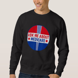 Ask Me About Medicare Insurance Broker Insurance A Sweatshirt