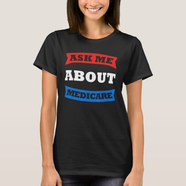 Ask Me About Medicare Insurance Medical Agent Brok T-Shirt (Front)