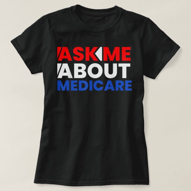 Ask Me About Medicare T Shirtgift, funny, for men  T-Shirt (Design Front)