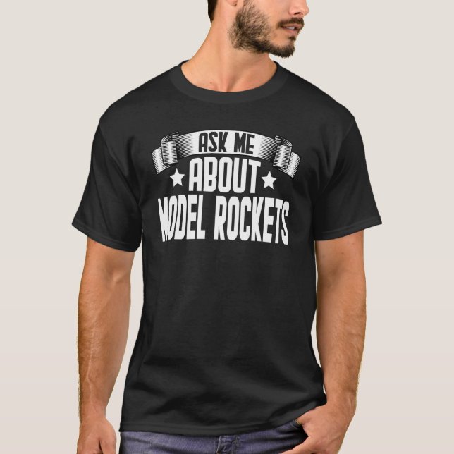 Ask Me About Model Rockets  Rocket Scientist Aeros T-Shirt (Front)