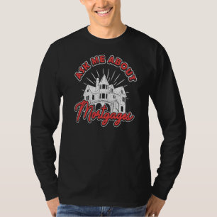 Ask Me about Mortgages Mortgage Loan Officer   T-Shirt