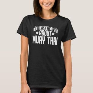 Ask Me About Muay Thai  Karate Martial Thai Boxer T-Shirt