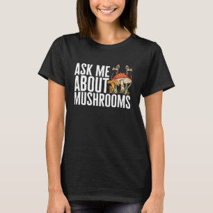 Ask Me About Mushroom Hunting Morel Hunter Foragin T-Shirt