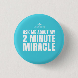 Ask me about my 2 minute miracle - Jeunesse 1 Inch Round Button