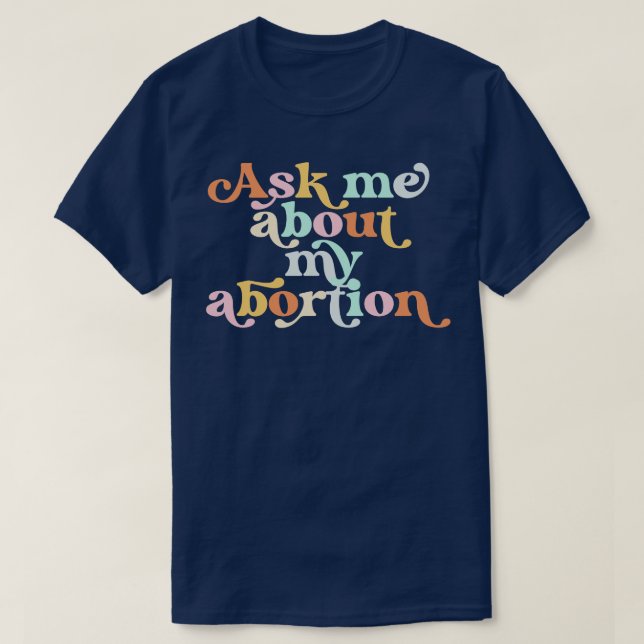 Ask Me About My Abortion Reproductive Rights Pro C T-Shirt (Design Front)