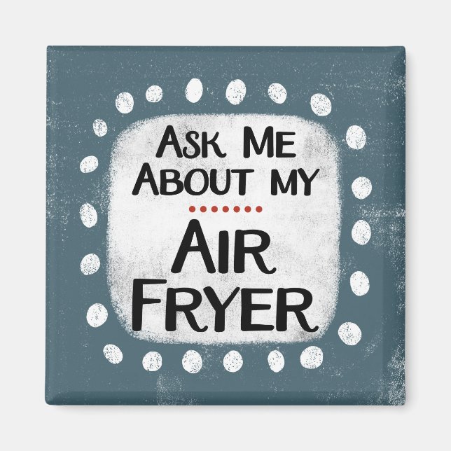 Ask Me About My Air Fryer Refrigerator Magnet (Front)