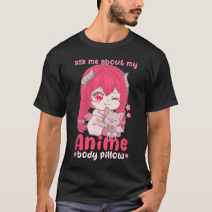 Ask Me About My Anime Body Pillow I Chibi Kawaii C T-Shirt