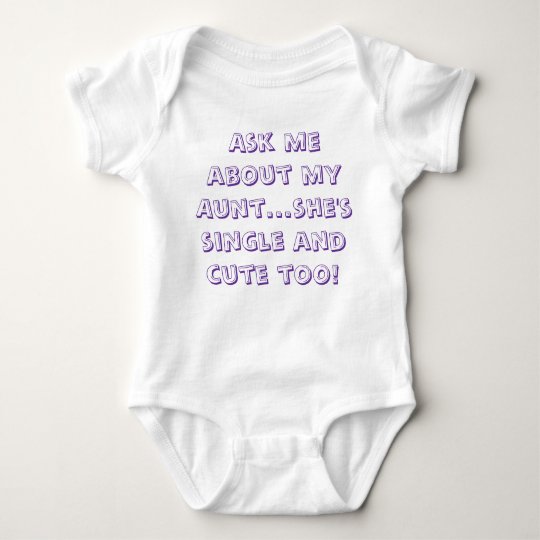 Ask me about my Aunt...she's single and cute too! Baby Bodysuit