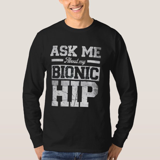 Ask Me About My Bionic Hip funny Hip Replacement S T-Shirt (Front)
