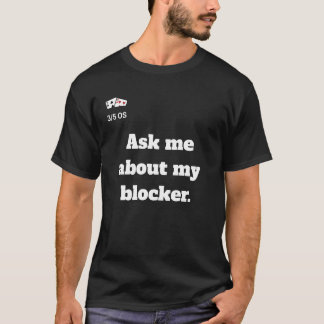 Ask me about my blocker.T-Shirt T-Shirt