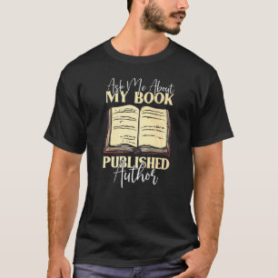 Ask Me About My Book Book Writer Published Author T-Shirt