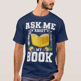 Ask Me About My Book Books Lovers Reading  T-Shirt