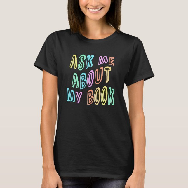 ASK ME About MY BOOK Published Author Camp Writing T-Shirt (Front)