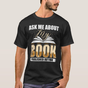 Ask Me About My Book Published Author Writer Novel T-Shirt
