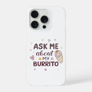 Ask Me About My Burrito Cute Baby Art iPhone 15 Pro Case
