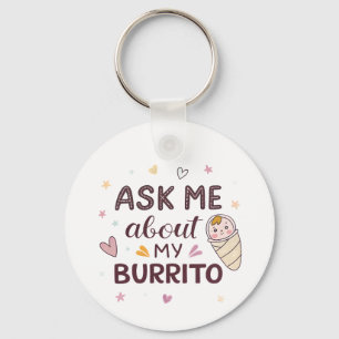 Ask Me About My Burrito Cute Baby Art Keychain