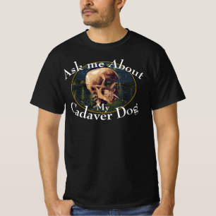Ask me About my Cadaver Dog Party TShirt 2050