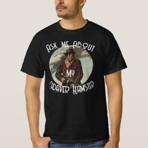 Ask me About my Cadaver Hamster T-Shirt
