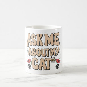 Ask Me About My Cat Coffee Mug
