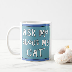 Ask me about my Cat Coffee Mug