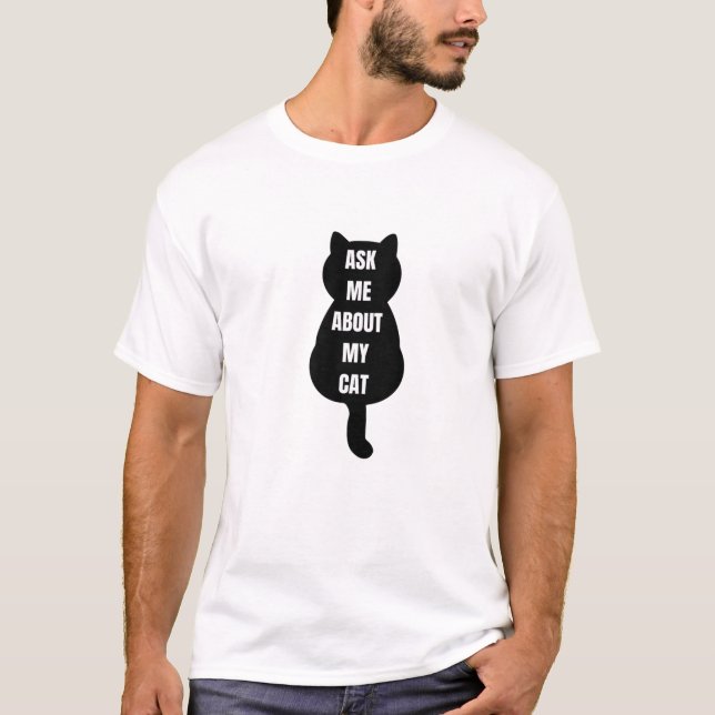 Ask Me About My Cat Funny Cat Lovers Cat Mom Cat O T-Shirt (Front)