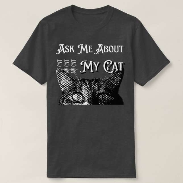 Ask Me About My Cat T-Shirt (Design Front)