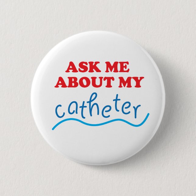 Ask Me About My Catheter 2 Inch Round Button (Front)