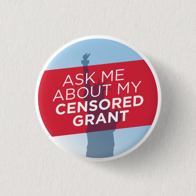 "Ask Me About My Censored Grant" button (Front)