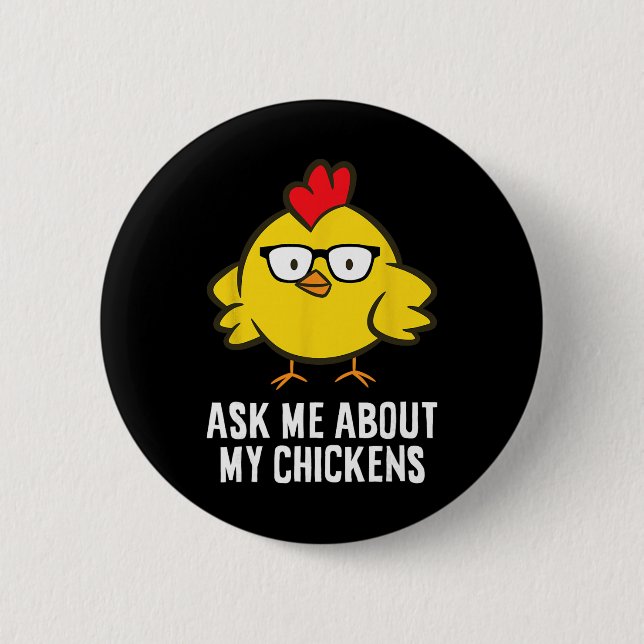 Ask Me About My Chickens  2 Inch Round Button (Front)