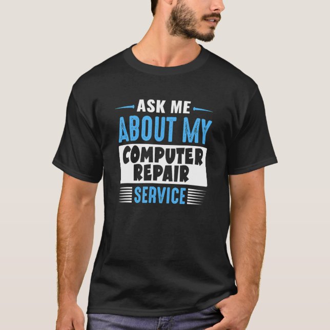 Ask Me About My Computer Repair Service T-Shirt (Front)