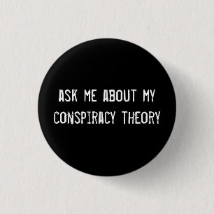 ask me about my conspiracy theory 1 inch round button