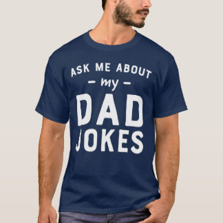 Ask me about my dad jokes funny T-Shirt