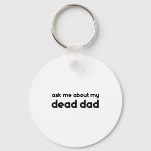 Ask Me About My Dead Dad Funny Sarcasm Saying Keychain