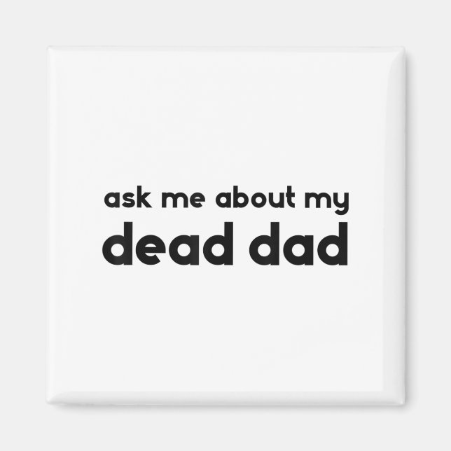 Ask Me About My Dead Dad Funny Sarcasm Saying  Magnet (Front)