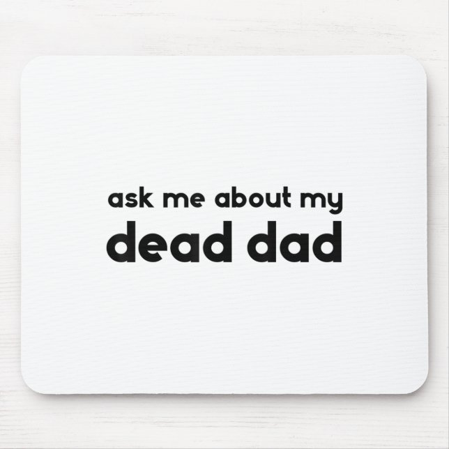 Ask Me About My Dead Dad Funny Sarcasm Saying  Mouse Pad (Front)
