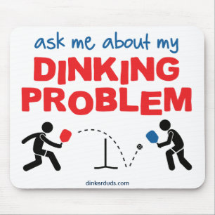 "Ask Me About My Dinking Problem" Mouse Pad