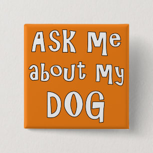 Ask me about my Dog   2 Inch Square Button