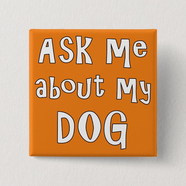 Ask me about my Dog   2 Inch Square Button (Front)